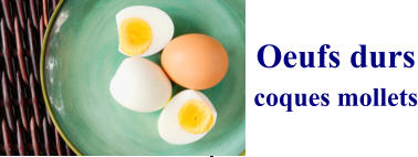 Oeufs durs coques mollets